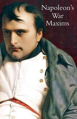 Napoleon's War Maxims with His Social and Political Thoughts by Henry, L. E.