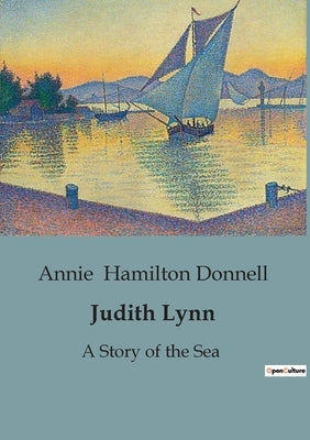 Judith Lynn: A Story of the Sea by Hamilton Donnell, Annie