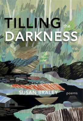Tilling the Darkness by Braley, Susan