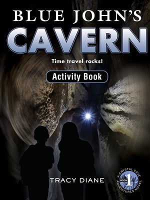 Blue John's Cavern Activity Book: Time Travel Rocks! by Diane, Tracy
