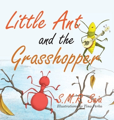 Little Ant and the Grasshopper: Choose a Job You Love by Saia, S. M. R.