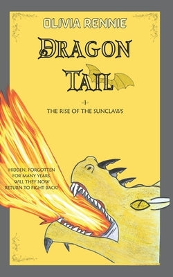 Dragon Tail: The Rise of the SunClaws by Rennie, Olivia