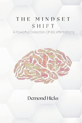 The Mindset Shift: A Powerful Collection Of 100 Affirmations by Hicks, Demond