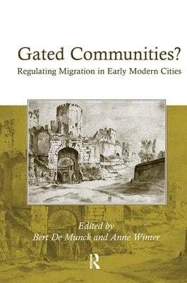 Gated Communities?: Regulating Migration in Early Modern Cities by Winter, Anne