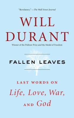 Fallen Leaves: Last Words on Life, Love, War, and God by Durant, Will