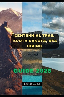 Centennial Trail South Dakota, USA Hiking Guide 2025 by B. Janet, Lisa