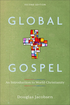 Global Gospel: An Introduction to World Christianity by Jacobsen, Douglas