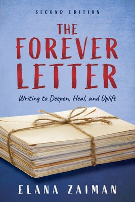 The Forever Letter, Second Edition: Writing to Deepen, Heal, and Uplift by Zaiman, Elana