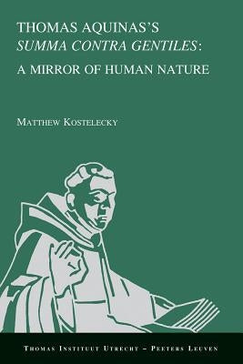 Thomas Aquinas's Summa Contra Gentiles: A Mirror of Human Nature by Kostelecky, M.