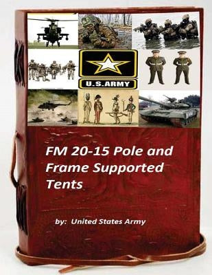 FM 20-15 Pole and Frame Supported Tents by Army, United States