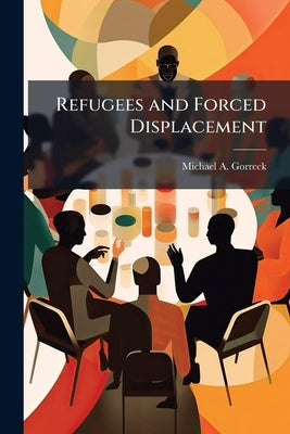 Refugees and Forced Displacement: Challenges for the Military Planner by Gorreck, Michael A.