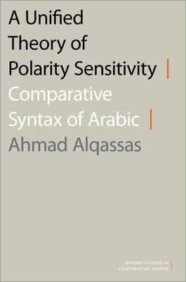 A Unified Theory of Polarity Sensitivity: Comparative Syntax of Arabic by Alqassas, Ahmad