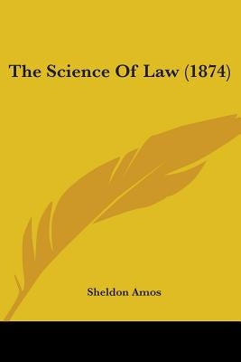 The Science Of Law (1874) by Amos, Sheldon