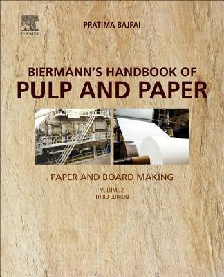 Biermann's Handbook of Pulp and Paper: Volume 2: Paper and Board Making by Bajpai, Pratima