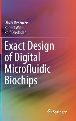 Exact Design of Digital Microfluidic Biochips by Keszocze, Oliver