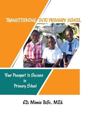Transitioning Into Primary School: Your Passport to Success by Minnis, Carol D.
