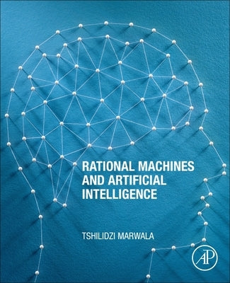 Rational Machines and Artificial Intelligence by Marwala, Tshilidzi