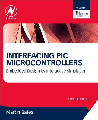 Interfacing PIC Microcontrollers: Embedded Design by Interactive Simulation by Bates, Martin P.