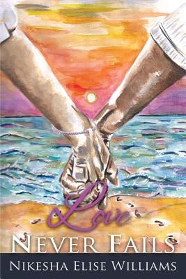 Love Never Fails by Williams, Nikesha Elise