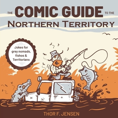 The Comic Guide to the Northern Territory by Jensen, Thor F.