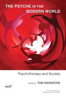 The Psyche in the Modern World: Psychotherapy and Society by Warnecke, Tom