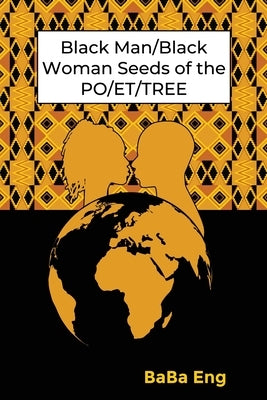 Black Man/Black Woman Seeds of the PO/ET/TREE by Eng, Baba