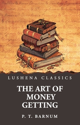 The Art of Money Getting by Barnum, P. T.