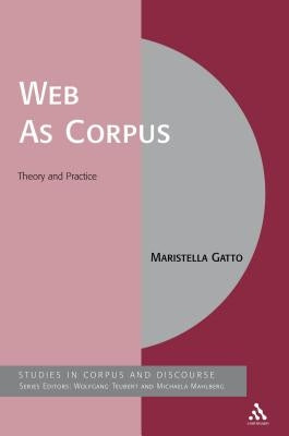 Web As Corpus: Theory and Practice by Gatto, Maristella