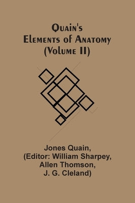 Quain'S Elements Of Anatomy (Volume Ii) by Quain, Jones