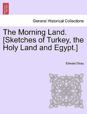 The Morning Land. [Sketches of Turkey, the Holy Land and Egypt.] Vol. II by Dicey, Edward
