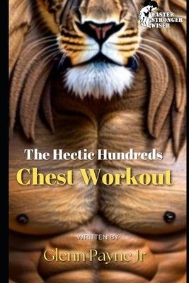 The Hectic Hundreds: Chest Workout by Payne, Glenn, Jr.