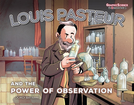 Louis Pasteur and the Power of Observation by Dolz, Jordi Bayarri