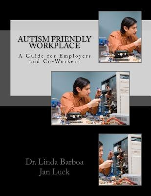 Autism Friendly Workplace: A Guide for Employers and Co-Workers by Luck, Jan