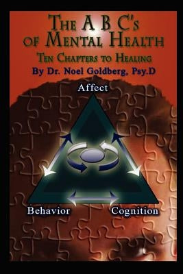The ABC's Of Mental Health: Ten Chapters To Healing by Goldberg Psy D., Noel