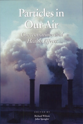 Particles in Our Air: Concentrations and Health Effects by Spengler, John Daniel