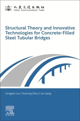 Structural Theory and Innovative Technologies for Concrete-Filled Steel Tubular Bridges by Liu, Yongjian