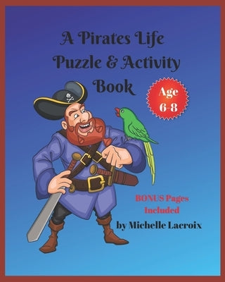 A Pirates Life Puzzle & Activity Book -- Age 6-8 by LaCroix, Michelle M.