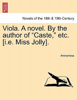 Viola. a Novel. by the Author of Caste, Etc. [I.E. Miss Jolly]. by Anonymous
