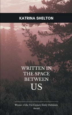 Written in the Space Between Us by Shelton, Katrina
