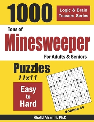 Tons of Minesweeper for Adults & Seniors: 1000 Easy to Hard Puzzles (11x11) by Alzamili, Khalid