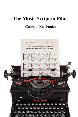 The Music Script in Film by Xalabarder, Conrado
