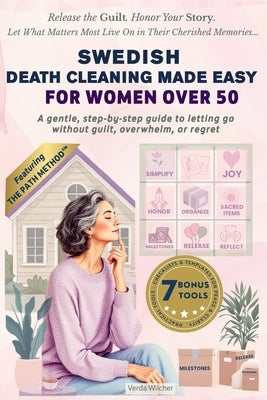 Swedish Death Cleaning Made Easy for Women Over 50: A gentle, step-by-step guide to letting go without guilt, overwhelm, or regret by Wilcher, Verda
