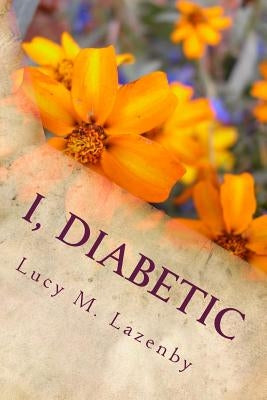 I, Diabetic: A User-Friendly Guide for the New Type 2 and Family by Lazenby, Lucy M.