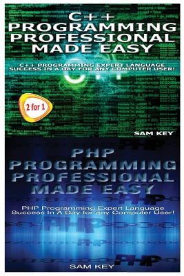C++ Programming Professional Made Easy & PHP Programming Professional Made Easy by Key, Sam