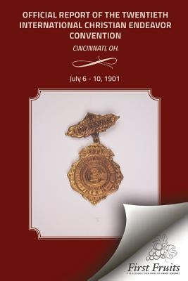 1901 Convention Report: Official Report of the Twentieth International Christian Endeavor Convention by Christian Endeavor Society