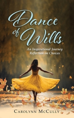 Dance of Wills: An Inspirational Journey Reflection on Choices by McCully, Carolynn