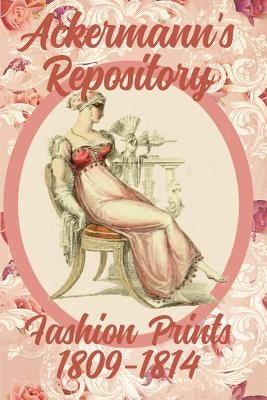 Ackermann's Repository Fashion Prints 1809-1814 by Ellis, Susana