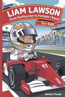 Liam Lawson: From Karting Star to Formula 1 Racer for Kids by Powell, Kenton