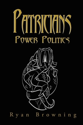 Patricians: Power Politics by Browning, Ryan