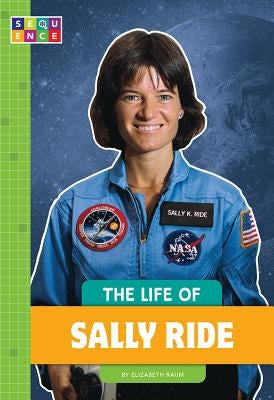 The Life of Sally Ride by Raum, Elizabeth